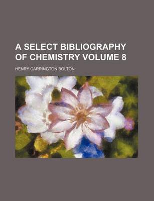 Book cover for A Select Bibliography of Chemistry Volume 8