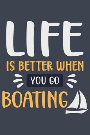 Cover of Life Is Better When You Go Boating