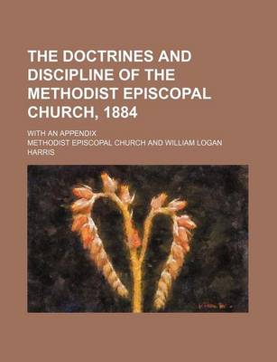 Book cover for The Doctrines and Discipline of the Methodist Episcopal Church, 1884; With an Appendix