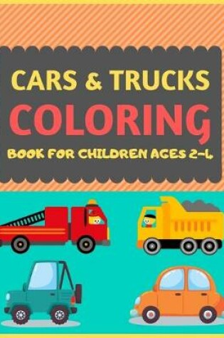 Cover of Cars & Trucks Coloring Book For Children Ages 2-4