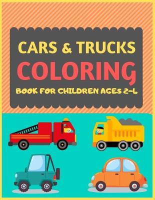 Book cover for Cars & Trucks Coloring Book For Children Ages 2-4