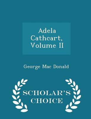 Book cover for Adela Cathcart, Volume II - Scholar's Choice Edition