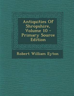 Book cover for Antiquities of Shropshire, Volume 10 - Primary Source Edition