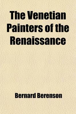 Book cover for The Venetian Painters of the Renaissance; With an Index to Their Works