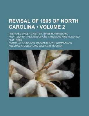 Book cover for Revisal of 1905 of North Carolina (Volume 2); Prepared Under Chapter Three Hundred and Fourteen of the Laws of One Thousand Nine Hundred and Three