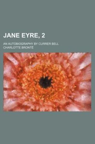 Cover of Jane Eyre, 2; An Autobiography by Currer Bell