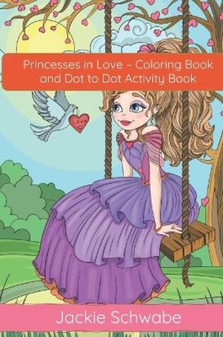 Cover of Princesses in Love - Coloring Book and Dot to Dot Activity Book