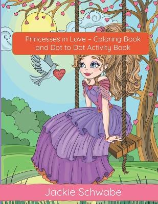 Book cover for Princesses in Love - Coloring Book and Dot to Dot Activity Book