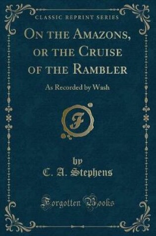 Cover of On the Amazons, or the Cruise of the Rambler