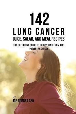 Book cover for 142 Lung Cancer Juice, Salad, and Meal Recipes