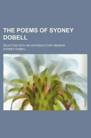 Cover of The Poems of Sydney Dobell; Selected with an Introductory Memoir