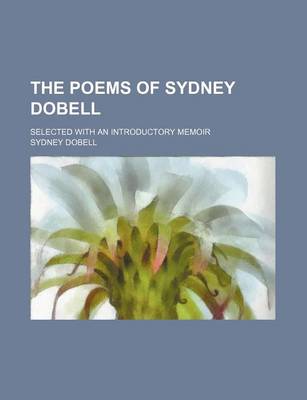 Book cover for The Poems of Sydney Dobell; Selected with an Introductory Memoir