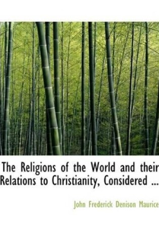 Cover of The Religions of the World and Their Relations to Christianity, Considered ...