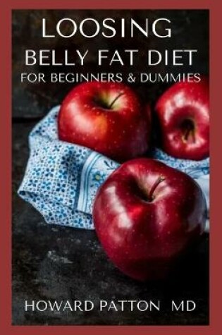 Cover of Loosing Belly Fat Diet for Beginners & Dummies