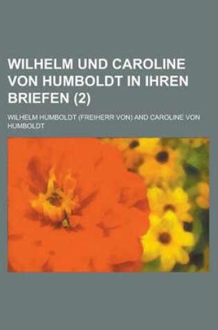 Cover of Wilhelm Und Caroline Von Humboldt in Ihren Briefen (2 )