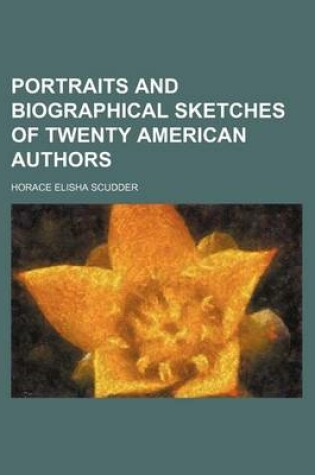 Cover of Portraits and Biographical Sketches of Twenty American Authors