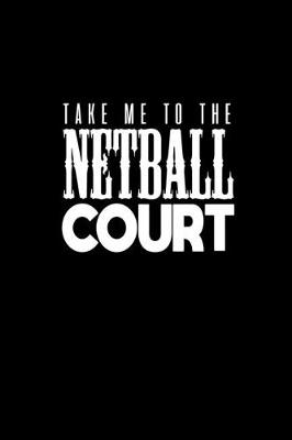 Book cover for Take me to the netball court