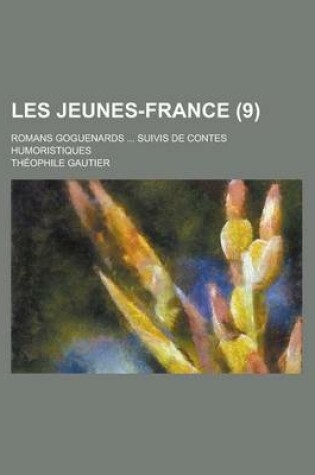 Cover of Les Jeunes-France (9); Romans Goguenards Suivis de Contes Humoristiques