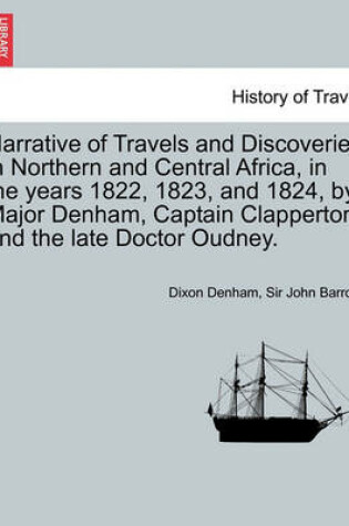 Cover of Narrative of Travels and Discoveries in Northern and Central Africa, in the Years 1822, 1823, and 1824, by Major Denham, Captain Clapperton and the Late Doctor Oudney. Vol. II, Third Edition