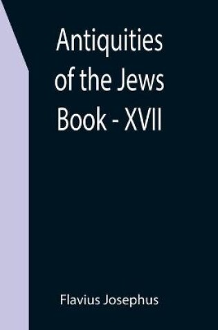 Cover of Antiquities of the Jews; Book - XVII