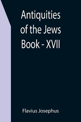 Book cover for Antiquities of the Jews; Book - XVII