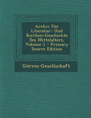 Book cover for Archiv Fur Literatur- Und Kirchen-Geschichte Des Mittelalters, Volume 1 - Primary Source Edition