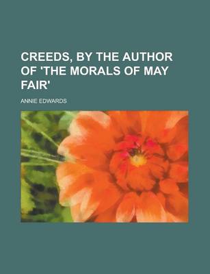 Book cover for Creeds, by the Author of 'The Morals of May Fair'