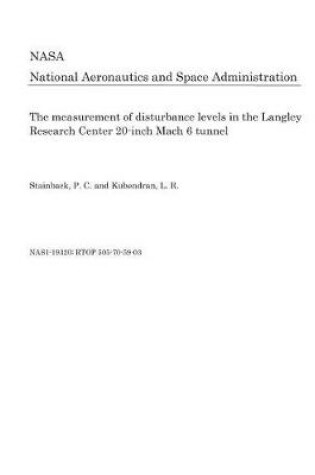 Cover of The Measurement of Disturbance Levels in the Langley Research Center 20-Inch Mach 6 Tunnel