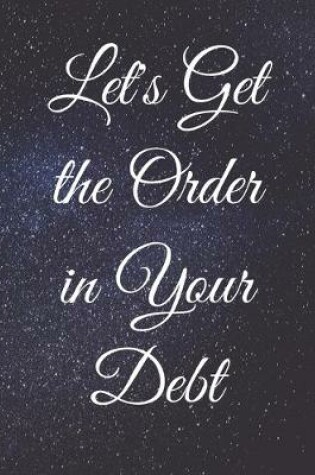 Cover of Let's Get the Order in Your Debt