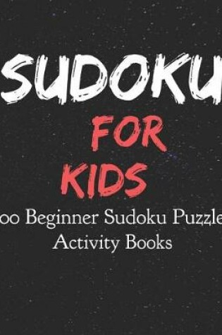 Cover of Sudoku for Kids 100 Beginner Sudoku Puzzles Activity Books