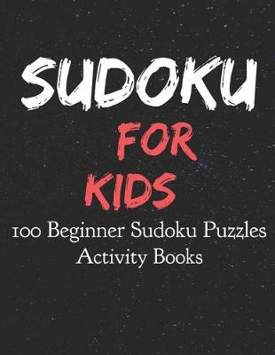 Book cover for Sudoku for Kids 100 Beginner Sudoku Puzzles Activity Books