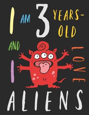Book cover for I Am 3 Years-Old and I Love Aliens