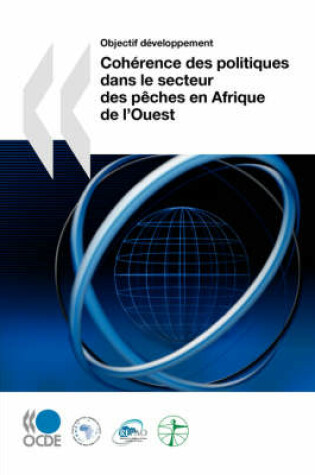 Cover of Objectif Developpement Coherence Des Politiques En Matiere De Developpement Dans Le Secteur Des Peches En Afrique De L'ouest