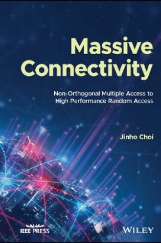 Cover of Massive Connectivity: Non–Orthogonal Multiple Access to High Performance Random Access