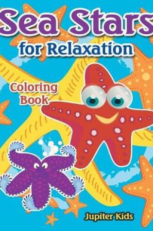 Cover of Sea Stars For Relaxation Coloring Book