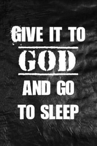 Cover of Give it to God and go to sleep