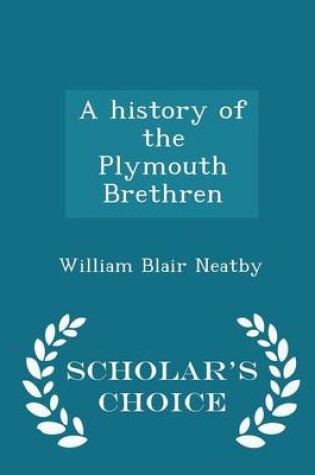 Cover of A History of the Plymouth Brethren - Scholar's Choice Edition