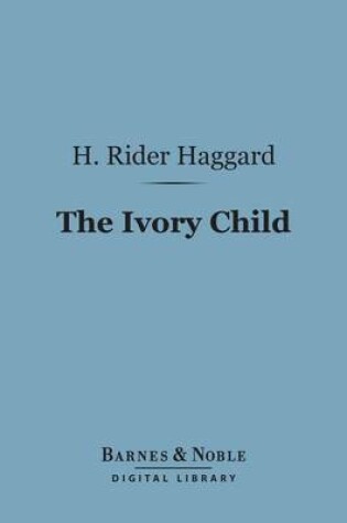 Cover of The Ivory Child (Barnes & Noble Digital Library)