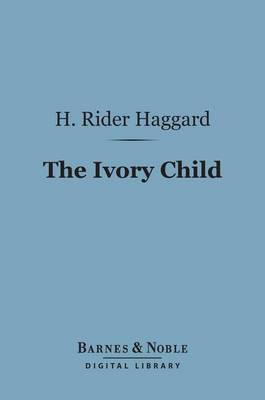 Book cover for The Ivory Child (Barnes & Noble Digital Library)