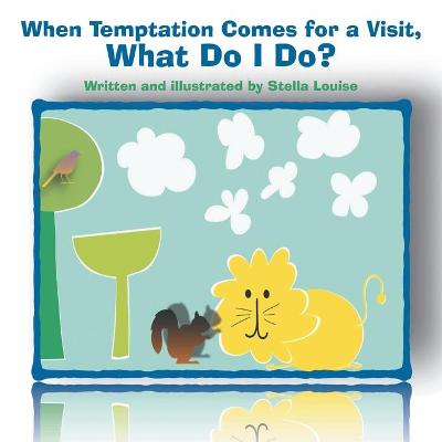 Cover of When Temptation Comes for a Visit, What Do I Do?