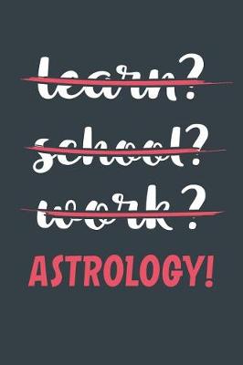 Book cover for Learn? School? Work? Astrology!