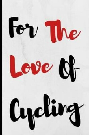 Cover of For The Love Of Cycling