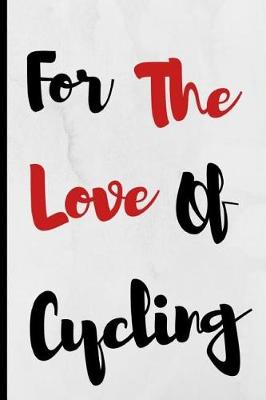 Book cover for For The Love Of Cycling