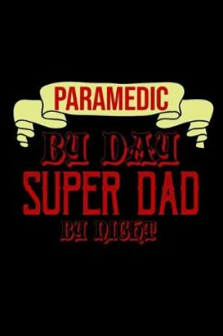 Cover of Paramedic by day super dad by night