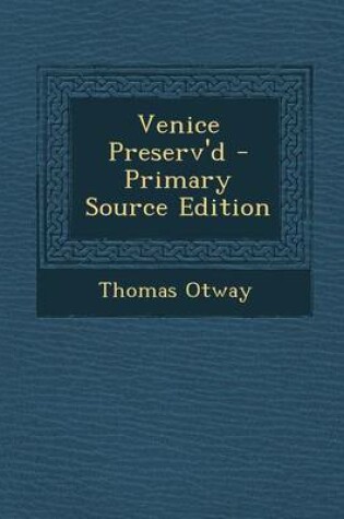 Cover of Venice Preserv'd - Primary Source Edition