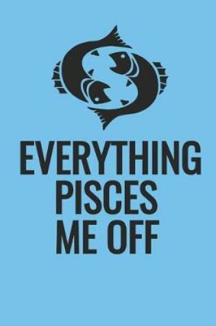 Cover of Everything Pisces Me Off