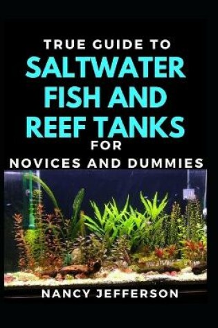 Cover of True Guide To Salt Water Fish And Reef Tanks For Novices And Dummies