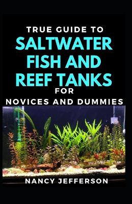 Book cover for True Guide To Salt Water Fish And Reef Tanks For Novices And Dummies