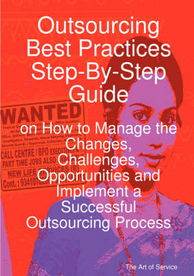 Book cover for Outsourcing Best Practices Step-By-Step Guide on How to Manage the Changes, Challenges, Opportunities and Implement a Successful Outsourcing Process