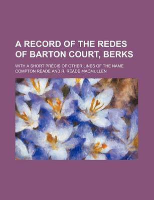 Book cover for A Record of the Redes of Barton Court, Berks; With a Short Precis of Other Lines of the Name